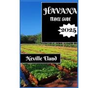 HAVANA TRAVEL GUIDE: The Complete Travel Companion (Neville Eland Travel Guide Series)