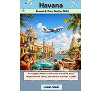 Havana Travel & Tour Guide 2026: A Thoughtful Havana Travel Guide to Culture, Food, Neighborhoods, Safety, and Real Life in Cuba’s Capital. (Lukas ... Trusted Companion for Authentic Adventures)