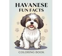Havanese Fun Facts Coloring Book: Discover Friendly Companions Through Creative Art and Learning for Kids (Dog Breed Fun Facts Coloring Series)