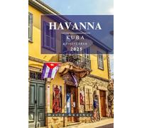 HAVANNA KUBA REISEFÜHRER: Wichtige Informationen und Tipps zur Vorbereitung Ihrer Reise: Alles, was Sie vor Ihrer Reise wissen sollten („Across Global“ Reiseführer-Serie)
