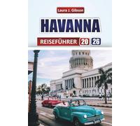 HAVANNA REISEFÜHRER 2026: "Erkunde Berge, Seen und die nomadische Kultur mit praktischen Tipps für Reiserouten, Unterkünfte und lokale Erfahrungen
