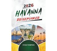 HAVANNA REISEFÜHRER 2026: Oldtimer, Malecón-Sonnenuntergänge, kubanische Musik, koloniale Straßen und Vintage-Charme