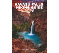 HAVASU FALLS HIKING GUIDE 2026: The Complete Backpacking & Travel Companion to Arizona’s Hidden Waterfall Paradise (Uncharted Trails - Discover Hidden Paths Across Every Landscape)