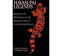 Havasupai Legends: Religion and Mythology of the Havasupai Indians of the Grand Canyon
