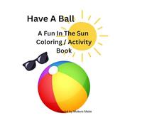 Have A Ball: A Fun In The Sun Coloring / Activity Book