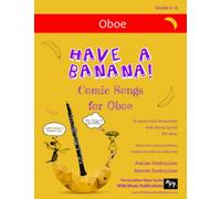 Have a Banana! Comic Songs for Oboe: 25 Music Hall favourites with funny lyrics arranged especially for oboe (Oboe Music for Improvers and Refreshers)