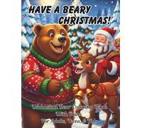Have A Beary Christmas Whimsical Bear Coloring Book: With Puns For Adults, Teens, And Kids; Good Calming Stress Relief Pages, And Large Print Every ... Seniors (Coloring Books Puns For Everyone)