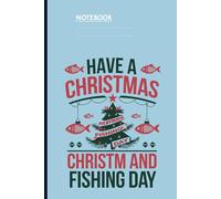 Have A Christmas And Fishing Day - Funny Holiday Tree With Fish Design: Notebook
