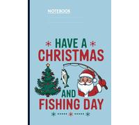 Have A Christmas And Fishing Day - Santa Claus With Fishing Rod And Tree Design: Notebook
