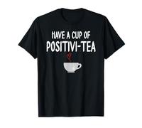 Have a Cup of Positivi-Tea Mug Positive Quote Funny Coworker Camiseta