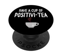 Have a Cup of Positivi-Tea Mug Positive Quote Funny Coworker PopSockets PopGrip Adhesivo