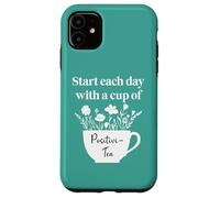 Have a Cup of Positivi-Tea Mug Start Each Day Positive Quote Carcasa para iPhone 11
