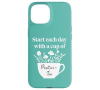Have a Cup of Positivi-Tea Mug Start Each Day Positive Quote Carcasa para iPhone 15