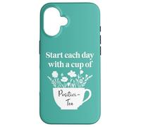 Have a Cup of Positivi-Tea Mug Start Each Day Positive Quote Carcasa para iPhone 16
