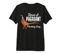 Have A Faisant Plucking Day, Divertido Cazador de pequeños Animales Camiseta Premium