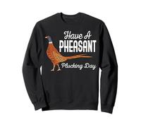 Have A Faisant Plucking Day, Divertido Cazador de pequeños Animales Sudadera