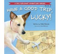 Have a Good Trip, Lucky! (A Dog Diplomat Adventure)