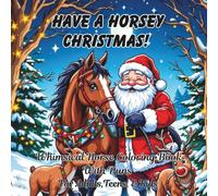 Have A Horsey Christmas Whimsical Horse Coloring Book: With Puns For Adults, Teens, And Kids; Good Calming Stress Relief Pages, And Large Print Every Cute Page For Seniors