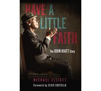 Have a Little Faith: The John Hiatt Story