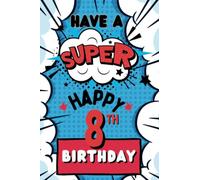 Have a Super Happy 8th Birthday: 8th Birthday Card/Notebook Combo For Boy or Girl | Gift for 8 Year Old | Comic Theme Design