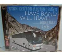 Have Band Will Travel (live) by Stan Kenton Alumni Band (2010-03-09)