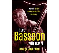 Have Bassoon, Will Travel: Memoir of an adventurous life in music