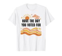 Have Day You Voted For Sign,Vote for Democracy Protest Signs Camiseta