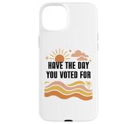 Have Day You Voted For Sign,Vote for Democracy Protest Signs Carcasa para iPhone 15 Plus