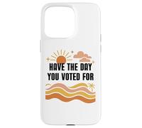 Have Day You Voted For Sign,Vote for Democracy Protest Signs Carcasa para iPhone 15 Pro MAX