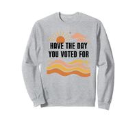 Have Day You Voted For Sign,Vote for Democracy Protest Signs Sudadera