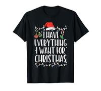Have Everything I Want Christmas Christmas Match Hombres Mujeres Niños Camiseta