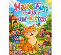 Have Fun with Our Kitten: Cute Animal Coloring Book for Kids: Fun and Easy Coloring Pages with Cute Kittens and Playful Scenes | Single-Sided Pages for No Bleed-Through | Perfect for Kids Ages 3-8