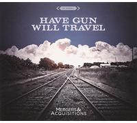 Have Gun Will Travel - Mergers & Acquisitions [Import]