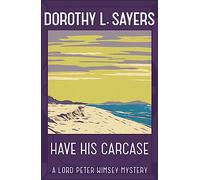 Have His Carcase: The best murder mystery series you'll read in 2022 (Lord Peter Wimsey Mysteries)