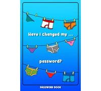 Have I Changed My... Password? | Funny Password Logbook with Customizable Tabs, Secure Password Tips & Cute Underwear Theme: A 6x9 Password Organizer ... Security Tips, and a Fun Underwear Design
