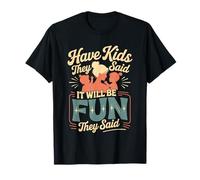 Have Kids They Said It Will Be Fun They Said Camiseta