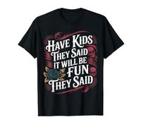 Have Kids They Said It Will Be Fun They Said - Camiseta gráfica económica