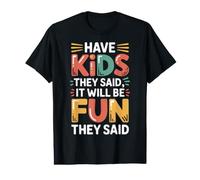 Have Kids They Said It Will Be Fun They Said |- Camiseta gráfica económica