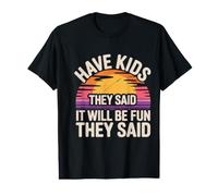 Have Kids They Said It Will Be Fun They Said - Camiseta gráfica económica