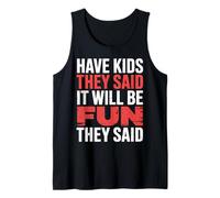 Have Kids They Said It Will Be Fun They Said |- Camiseta sin Mangas
