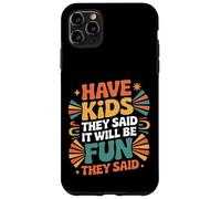 Have Kids They Said It Will Be Fun They Said |- Carcasa para iPhone 11 Pro MAX