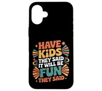 Have Kids They Said It Will Be Fun They Said |- Carcasa para iPhone 16 Plus