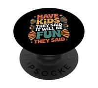 Have Kids They Said It Will Be Fun They Said |- PopSockets PopGrip Adhesivo