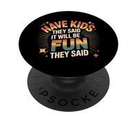 Have Kids They Said It Will Be Fun They Said - PopSockets PopGrip Adhesivo