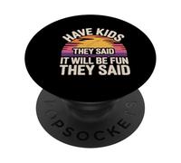Have Kids They Said It Will Be Fun They Said - PopSockets PopGrip Adhesivo