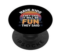 Have Kids They Said It Will Be Fun They Said - PopSockets PopGrip Adhesivo