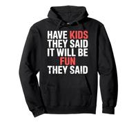 Have Kids They Said It Will Be Fun They Said |- Sudadera con Capucha