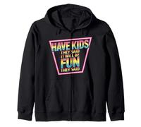 Have Kids They Said It Will Be Fun They Said - Sudadera con Capucha