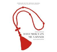 Have Mercy On Me A Sinner (Black & White Edition): The Hard Truths About Historical Christianity & Why It Matters