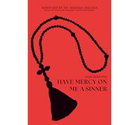 Have Mercy On Me A Sinner: The Hard Truths About Historical Christianity & Why It Matters